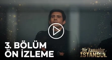 Bir Zamanlar İstanbul 3. Bölüm ön izleme
