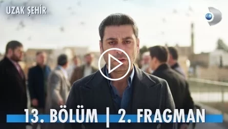 Uzak Şehir Dizisi 13. Bölüm 2. Fragmanı İncelemesi