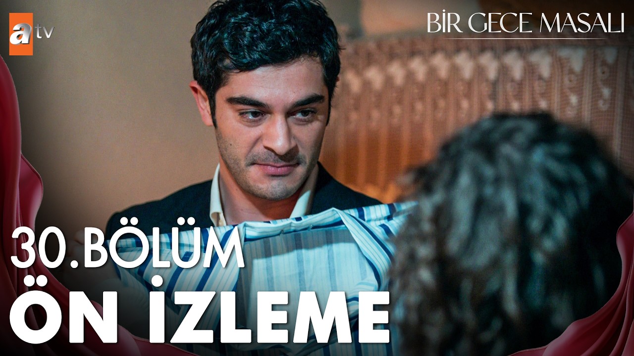 ATV’de Salı Akşamlarının En Beğenilen Dizisi: Bir Gece Masalı 30. Bölümde Heyecan ve Aşk Dolu Anlar!