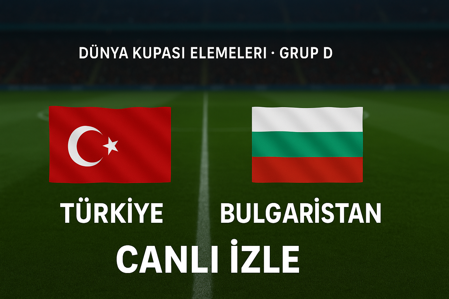 Türkiye - Bulgaristan canlı izle maçı ne zaman, saat kaçta, hangi kanalda?